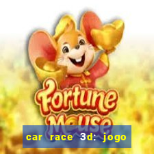 car race 3d: jogo de carros